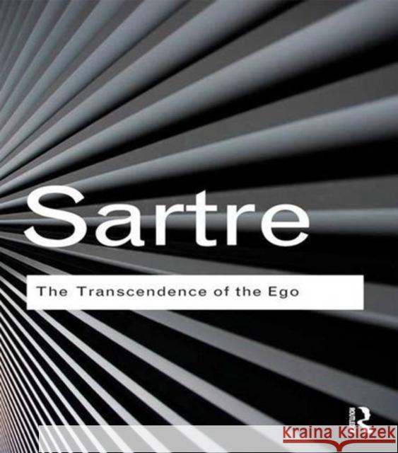 The Transcendence of the Ego: A Sketch for a Phenomenological Description Jean-Paul Sartre 9781138834750 Routledge