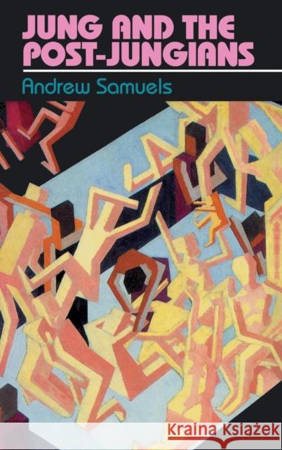 Jung and the Post-Jungians Andrew Samuels 9781138835092 Routledge