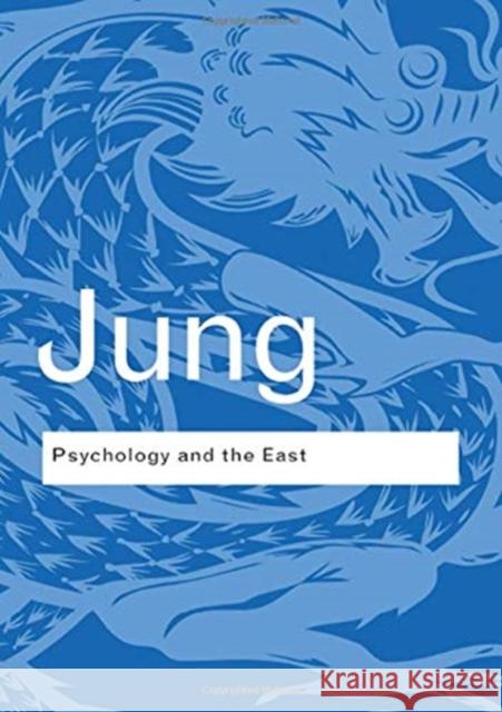 Psychology and the East C. G. Jung 9781138835108 Routledge