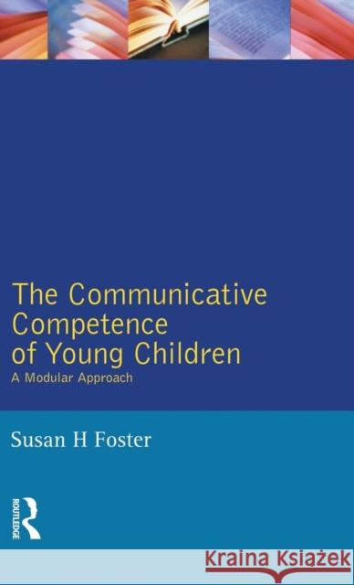 The Communicative Competence of Young Children: A Modular Approach Foster-Cohen, Susan 9781138835689