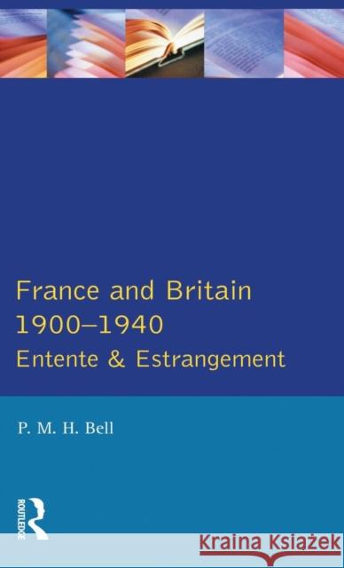 France and Britain, 1900-1940: Entente and Estrangement Bell, P. M. H. 9781138835719 Routledge