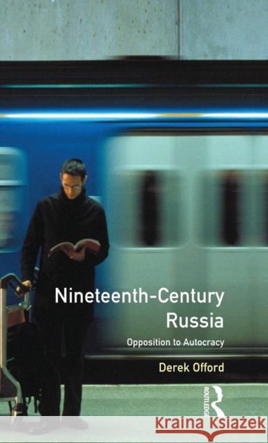 Nineteenth-Century Russia:: Opposition to Autocracy Offord, Derek 9781138835801