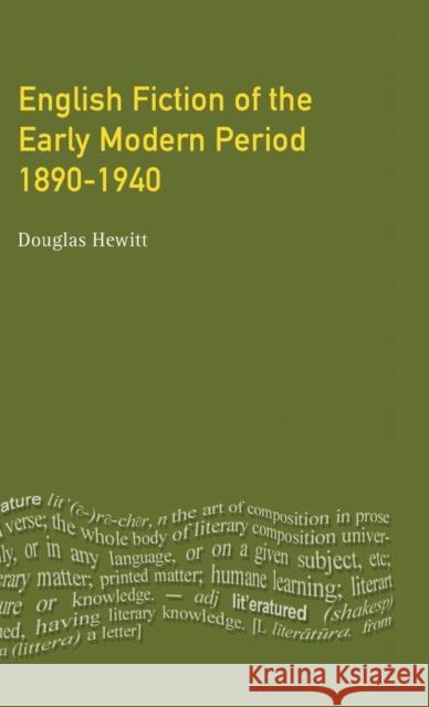 English Fiction of the Early Modern Period: 1890-1940 Hewitt, Douglas 9781138835900 Routledge