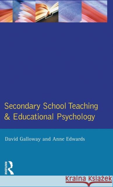 Secondary School Teaching and Educational Psychology David M. Galloway Anne Edwards 9781138835979 Routledge