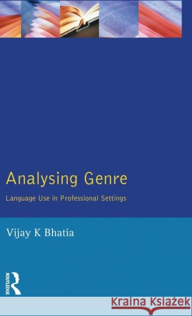 Analysing Genre: Language Use in Professional Settings Bhatia, V. K. 9781138836013 Routledge