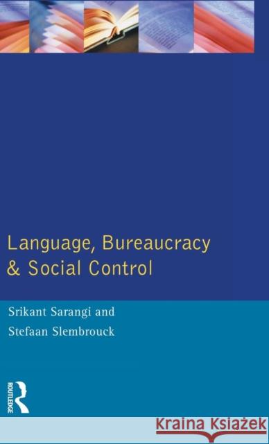 Language, Bureaucracy and Social Control Srikant Sarangi Stefan Slembrouck 9781138836037 Routledge