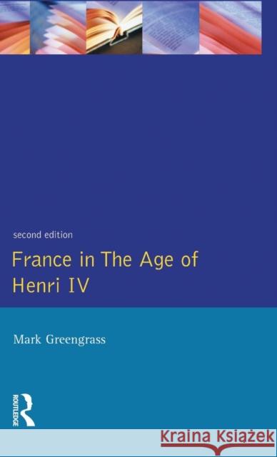 France in the Age of Henri IV: The Struggle for Stability Mark Greengrass 9781138836051 Routledge