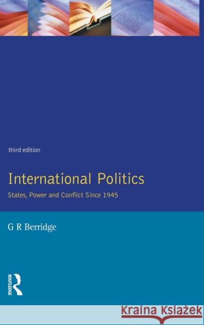 International Politics: States, Power and Conflict Since 1945 Berridge, G. 9781138836112