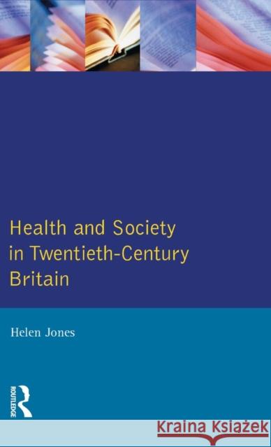 Health and Society in Twentieth Century Britain Helen Jones 9781138836150