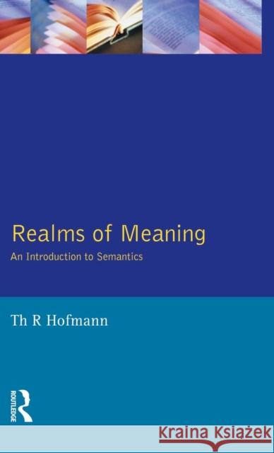 Realms of Meaning: An Introduction to Semantics Thomas R. Hofmann 9781138836204