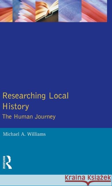 Researching Local History: The Human Journey M. Williams 9781138836280 Routledge