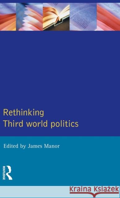Rethinking Third-World Politics James Manor 9781138836464