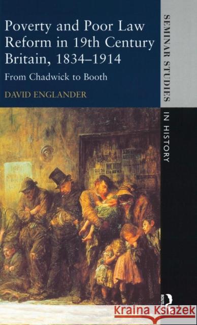 Poverty and Poor Law Reform in Nineteenth-Century Britain, 1834-1914: From Chadwick to Booth David Englander 9781138836600 Routledge