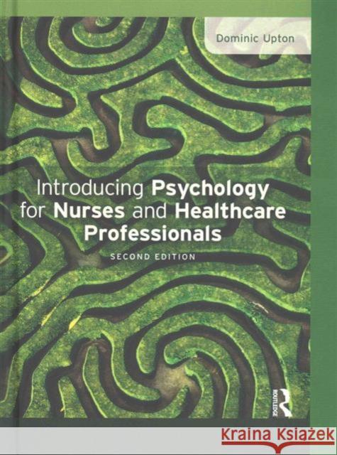 Introducing Psychology for Nurses and Healthcare Professionals Dominic Upton 9781138836662