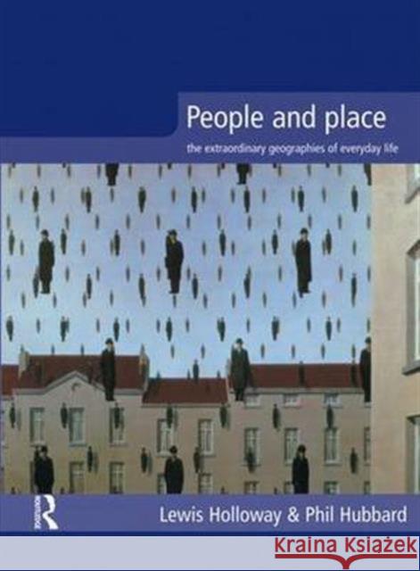 People and Place: The Extraordinary Geographies of Everyday Life Lewis Holloway Phil Hubbard 9781138836679 Routledge