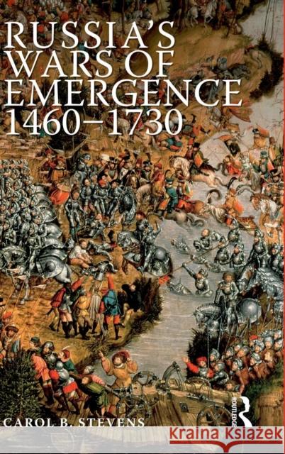 Russia's Wars of Emergence 1460-1730 Carol Stevens 9781138836761