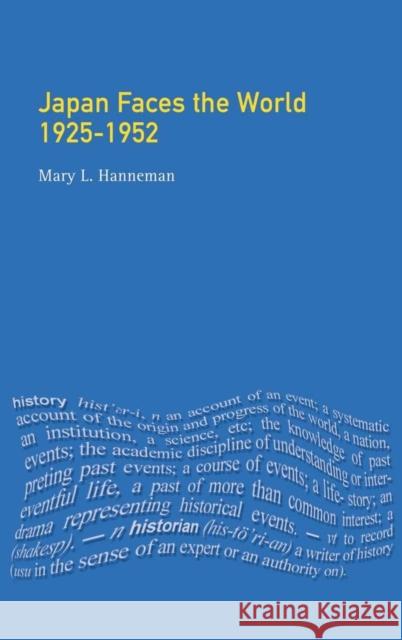 Japan Faces the World, 1925-1952 Hanneman, Mary L. 9781138836884 Routledge