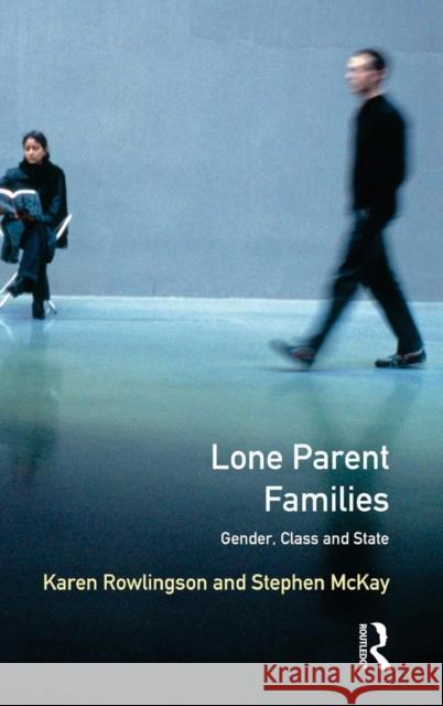 Lone Parent Families: Gender, Class and State Rowlingson, Karen 9781138837096 Routledge