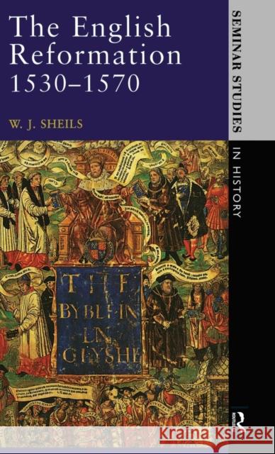 The English Reformation 1530 - 1570 W. J. Sheils 9781138837164