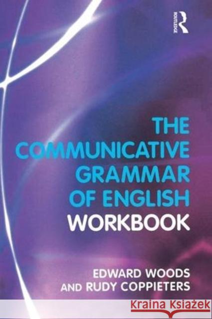 The Communicative Grammar of English Workbook Edward Dr Woods Rudy Coppieters 9781138837553 Routledge