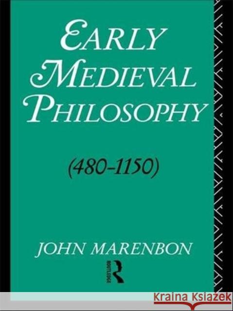 Early Medieval Philosophy 480-1150: An Introduction John Marenbon 9781138837652 Routledge