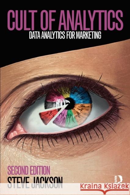 Cult of Analytics: Data analytics for marketing Jackson, Steve 9781138837997