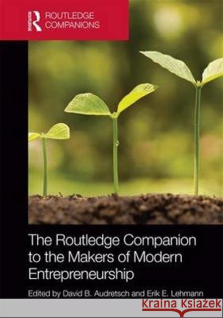 The Routledge Companion to the Makers of Modern Entrepreneurship David B. Audretsch Erik E. Lehmann 9781138838109