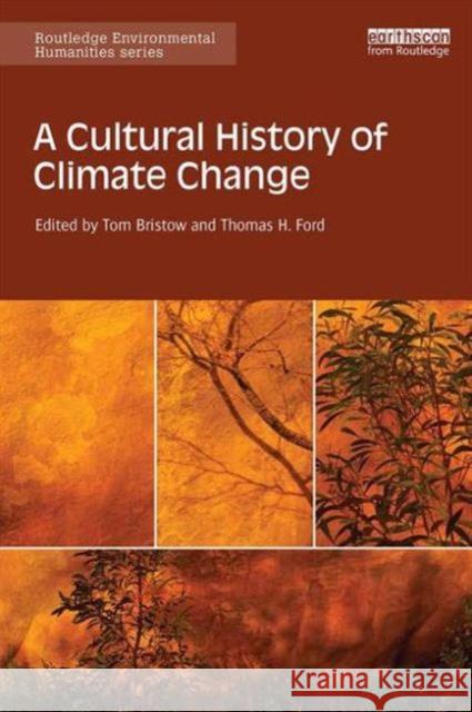 A Cultural History of Climate Change Tom Bristow Thomas H. Ford 9781138838161 Routledge