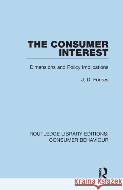 The Consumer Interest (Rle Consumer Behaviour): Dimensions and Policy Implications J. D. Forbes 9781138838246 Routledge
