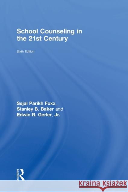 School Counseling in the 21st Century Sejal Parikh Foxx Sejal Parik Stanley B. Baker 9781138838284