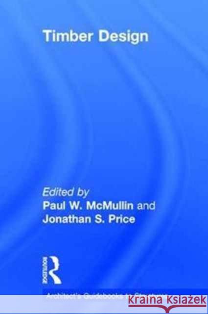 Timber Design Paul W. McMullin Jonathan S. Price 9781138838703 Routledge