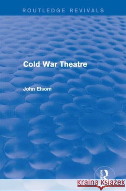 Cold War Theatre (Routledge Revivals) John Elsom 9781138839038 Taylor and Francis