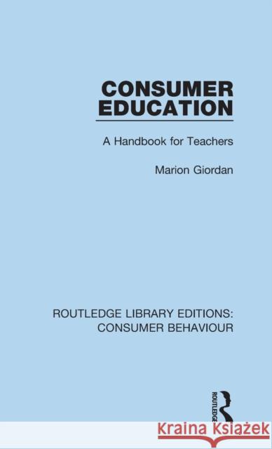 Consumer Education (Rle Consumer Behaviour): A Handbook for Teachers Giordan, Marion 9781138839144 Routledge