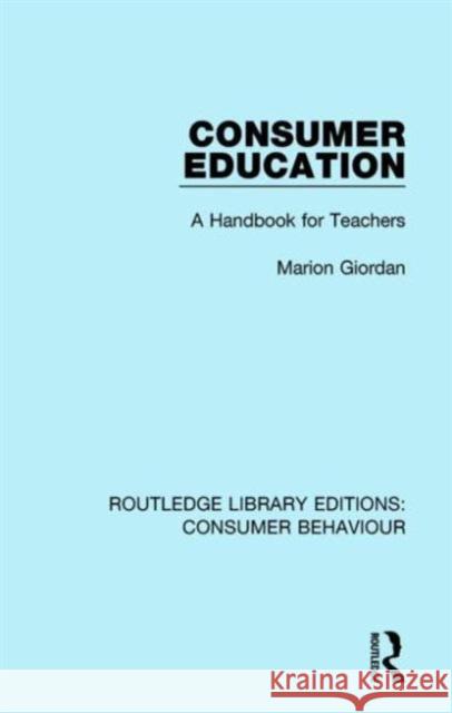 Consumer Education (Rle Consumer Behaviour): A Handbook for Teachers Marion Giordan   9781138839151 Taylor and Francis