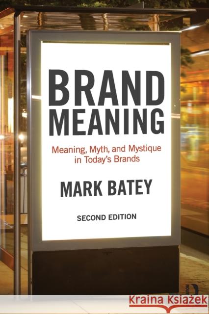 Brand Meaning: Meaning, Myth and Mystique in Today's Brands Mark Batey 9781138839427