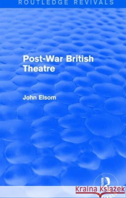 Post-War British Theatre (Routledge Revivals) John Elsom 9781138839571