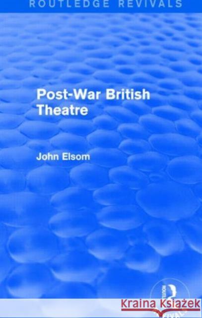 Post-War British Theatre (Routledge Revivals) John Elsom 9781138839618 Taylor and Francis