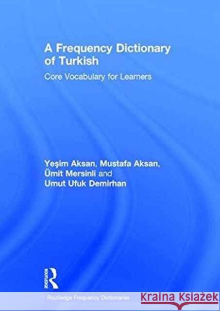 A Frequency Dictionary of Turkish: Core Vocabulary for Learners Aksan, Yeşim 9781138839656 Routledge