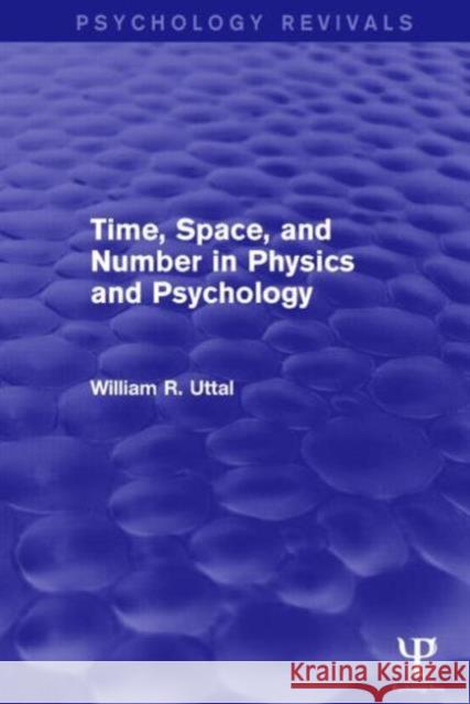 Time, Space, and Number in Physics and Psychology (Psychology Revivals) Uttal, William R. 9781138839724
