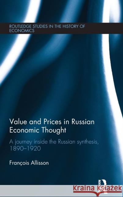Value and Prices in Russian Economic Thought: A journey inside the Russian synthesis, 1890-1920 Allisson, François 9781138839779 Routledge