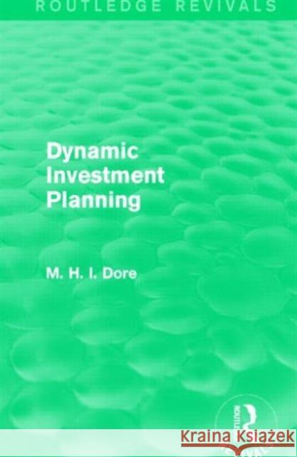 Dynamic Investment Planning (Routledge Revivals) Mohammed H Dore 9781138839861 Taylor and Francis