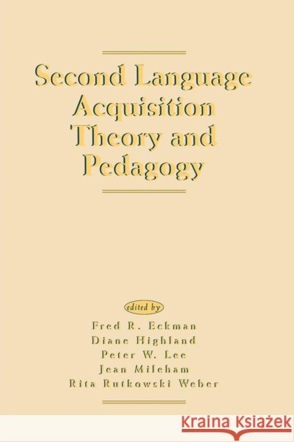 Second Language Acquisition Theory and Pedagogy Fred R. Eckman Jean Mileham Rita Rutkowski Weber 9781138839977