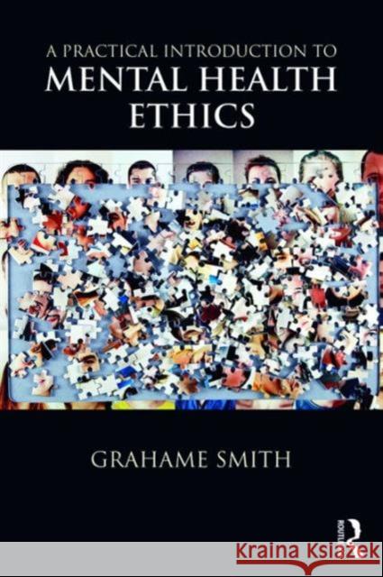 A Practical Introduction to Mental Health Ethics Grahame Michael Smith 9781138840300 Routledge