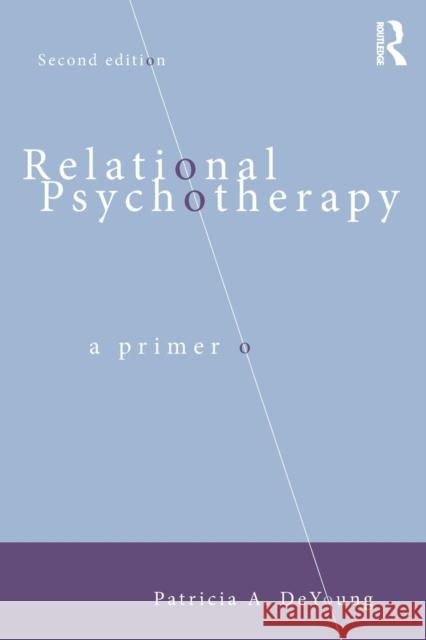 Relational Psychotherapy: A Primer Patricia A. DeYoung 9781138840430