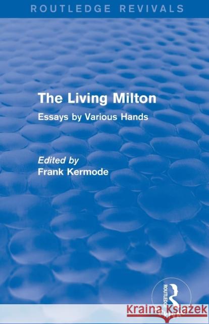 The Living Milton (Routledge Revivals): Essays by Various Hands Sir Frank Kermode 9781138840614 Routledge