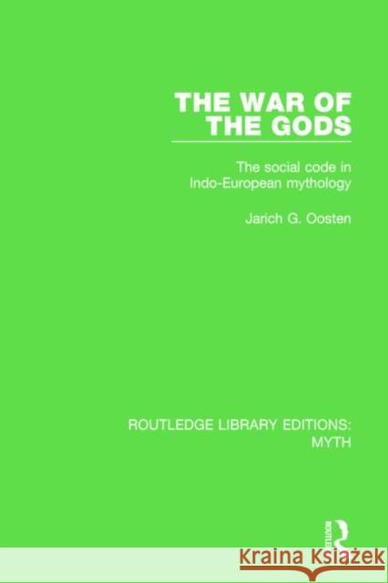 The War of the Gods Pbdirect: The Social Code in Indo-European Mythology Oosten, Jarich 9781138840669 Routledge