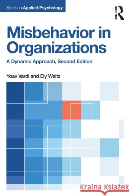 Misbehavior in Organizations: A Dynamic Approach Yoav Vardi Ely Weitz 9781138840980 Routledge