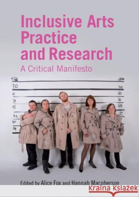 Inclusive Arts Practice and Research: A Critical Manifesto Alice Fox Hannah MacPherson 9781138841000 Taylor & Francis Ltd