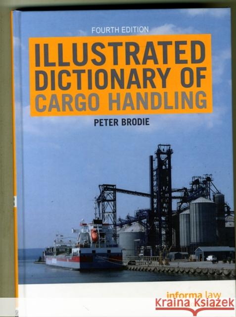 Illustrated Dictionary of Cargo Handling Peter, Fics Brodie 9781138841147 Informa Law from Routledge