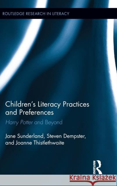 Children's Literacy Practices and Preferences: Harry Potter and Beyond Jane, Dr Sunderland 9781138841239 Taylor & Francis Group